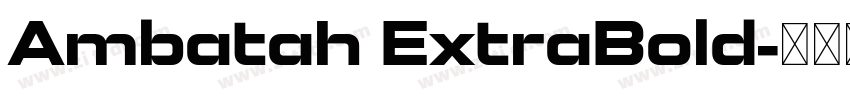 Ambatah ExtraBold字体转换 Ambatah ExtraBold字体转换